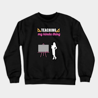 Teaching my kinda thing Crewneck Sweatshirt